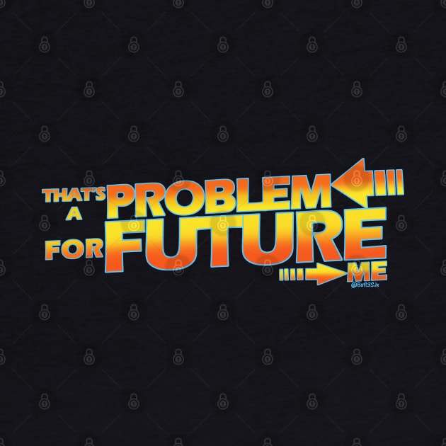 that's a problem for future me by Bat13SJx